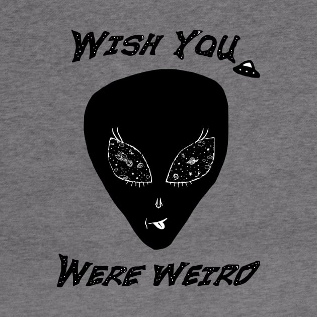 Wish You Were Weird Alien by CKastellanos